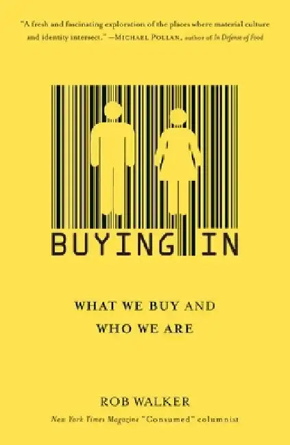 Buying in: What We Buy and Who We Are by Rob Walker