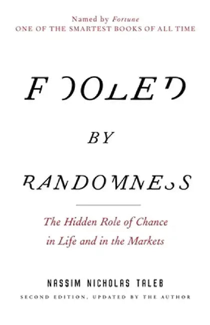 Fooled by Randomness: The Hidden Role of Chance in Life and in the Markets by Nassim Nicholas Taleb