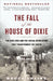 The Fall of the House of Dixie: The Civil War and the Social Revolution That Transformed the South by Bruce Levine