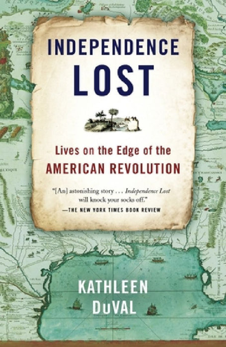 Independence Lost: Lives on the Edge of the American Revolution by Kathleen Duval