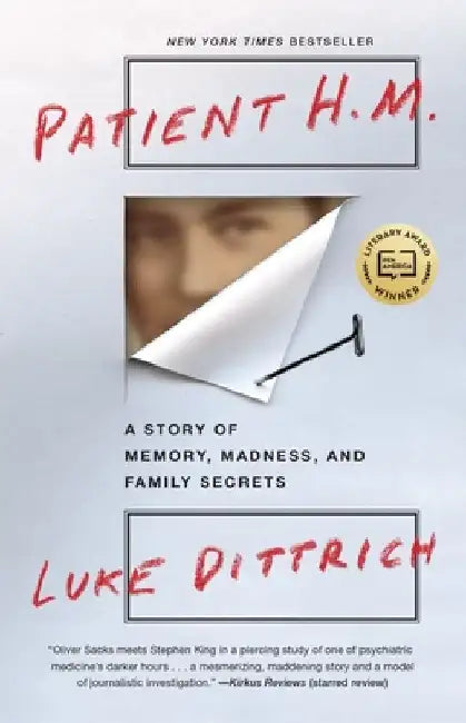 Patient H.M.: A Story of Memory, Madness, and Family Secrets by Luke Dittrich