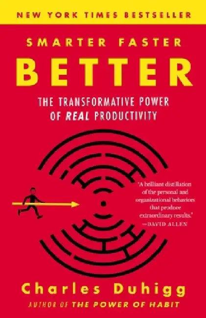 Smarter Faster Better: The Transformative Power of Real Productivity by Charles Duhigg
