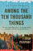 Among the Ten Thousand Things by Julia Pierpont