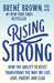 Rising Strong: How the Ability to Reset Transforms the Way We Live, Love, Parent, and Lead by Brene Brown