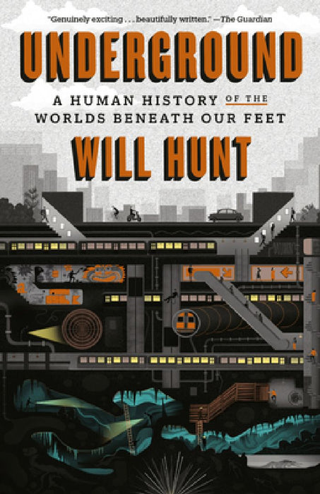 Underground: A Human History of the Worlds Beneath Our Feet by Will Hunt