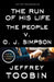 The Run of His Life: The People V. O. J. Simpson by Jeffrey Toobin