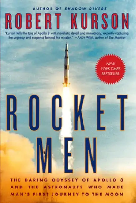 Rocket Men: The Daring Odyssey of Apollo 8 and the Astronauts Who Made Man's First Journey to the Moon by Robert Kurson
