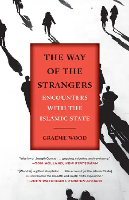 The Way of the Strangers: Encounters with the Islamic State by Graeme Wood