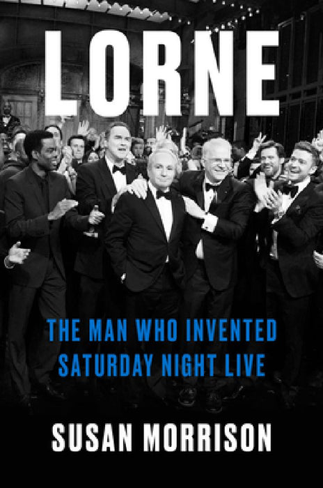 Lorne: The Man Who Invented Saturday Night Live by Susan Morrison