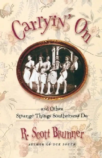 Carryin' On: and Other Strange Things Southerners Do by R. Scott Brunner