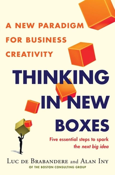Thinking in New Boxes: A New Paradigm for Business Creativity by Luc de Brabandere