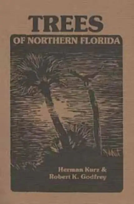 Trees of Northern Florida by Robert K. Godfrey, Herman Kurz, Mary Livingston