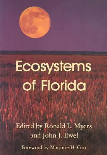 Ecosystems of Florida by Ronald L. Myers, John J. Ewel, Marjorie Carr