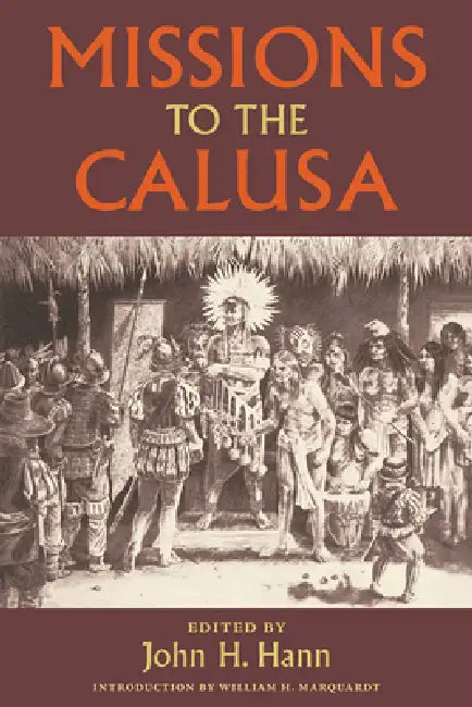 Missions to the Calusa by John H. Hann, John H. Hann, William H. Marquardt