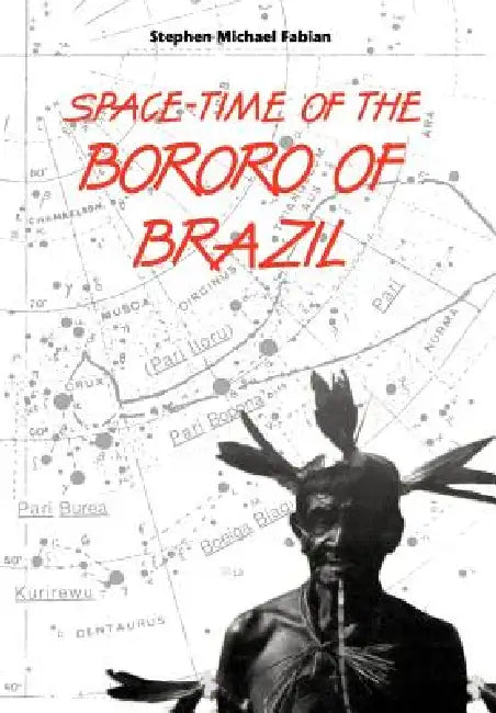 Space-Time of the Bororo of Brazil by Stephen Michael Fabian