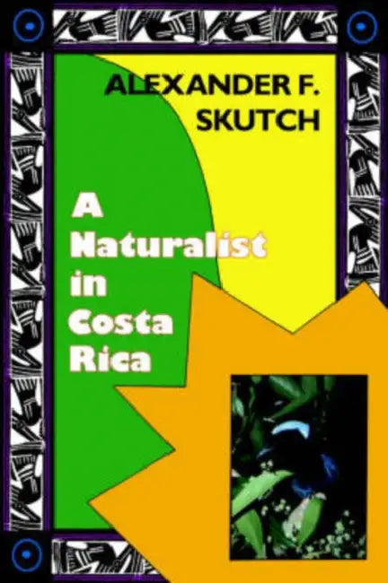 A Naturalist in Costa Rica: How Movement Shapes Identity by Alexander F. Skutch