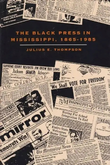The Black Press in Mississippi, 1865-1985 by Julius E. Thompson