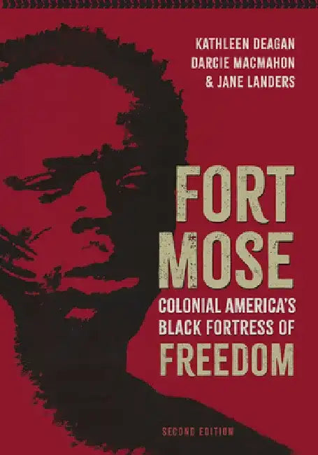 Fort Mose: Colonial America's Black Fortress of Freedom by Kathleen A. Deagan
