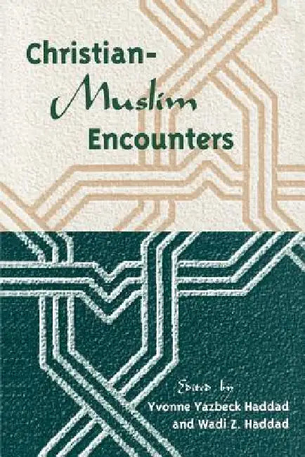 Christian-Muslim Encounters by Yvonne Yazbeck Haddad, Wadi Zaidan Haddad