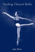 Teaching Classical Ballet by John White