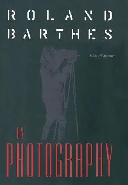 Roland Barthes on Photography: The Critical Tradition in Perspective by Nancy Shawcross