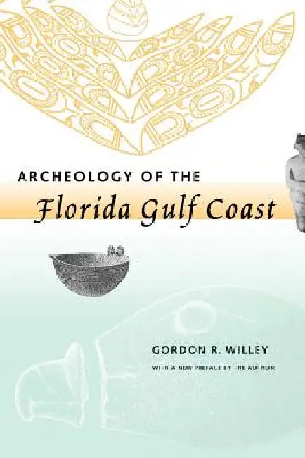Archeology of the Florida Gulf Coast by Gordon Randolph Willey