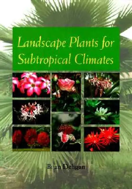 Landscape Plants for Subtropical Climates by Bijan Dehgan