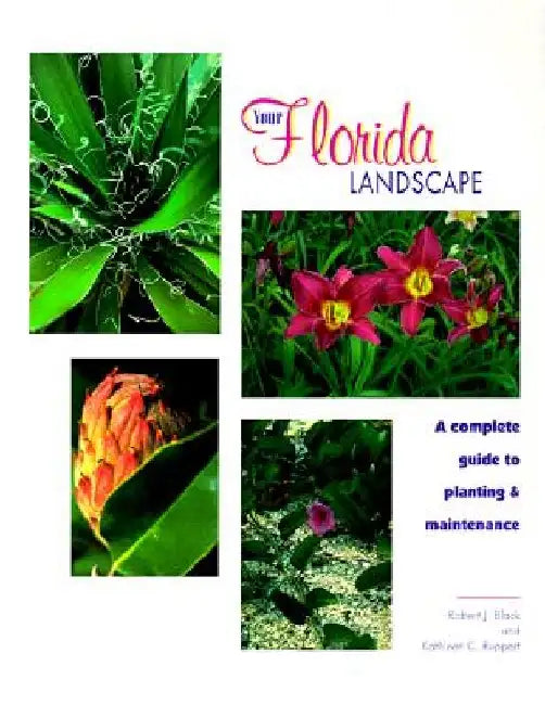 Your Florida Landscape: A Complete Guide to Planting and Maintenance by Robert J. Black