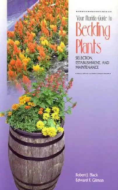 Your Florida Guide to Bedding Plants: Selection, Establishment, and Maintenance by Robert J. Black