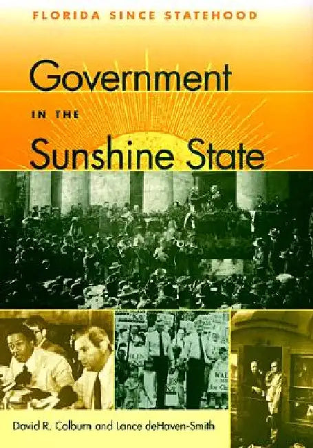 Government in the Sunshine State: Florida Since Statehood by David R. Colburn