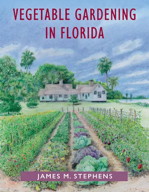 Vegetable Gardening in Florida by James M. Stephens