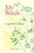 My Weeds: A Gardener's Botany by Sara B. Stein
