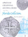 Spanish Colonial Silver Coins in the Florida Collection by Alan K. Craig