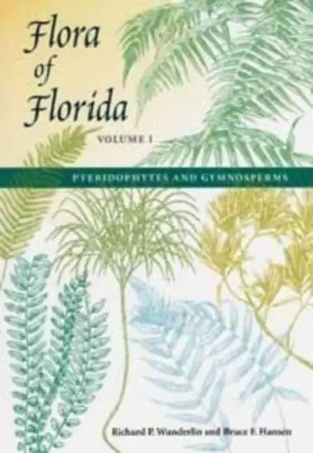 Flora of Florida, Volume I: Pteridophytes and Gymnosperms by Richard P. Wunderlin, Bruce F. Hansen