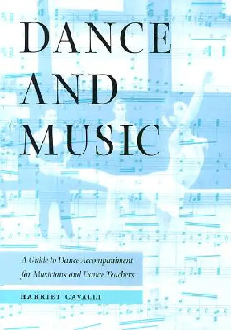 Dance and Music: A Guide to Dance Accompaniment for Musicians and Dance Teachers by Harriet Cavalli, Richard Cragun, Barbara Hesser