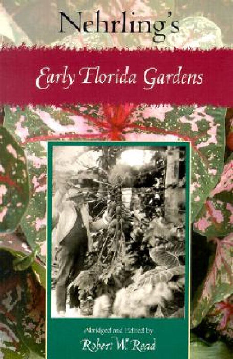 Nehrling's Early Florida Gardens by Robert W. Read