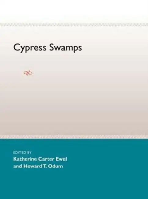 Cypress Swamps by Katherine Carter Ewel, Howard T. Odum, Eds Katherine C. Ewel &. Howar