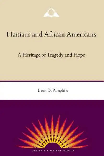 Haitians and African Americans: A Heritage of Tragedy and Hope by Leon D. Pamphile