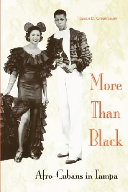 More Than Black: Afro-Cubans in Tampa by Susan D. Greenbaum