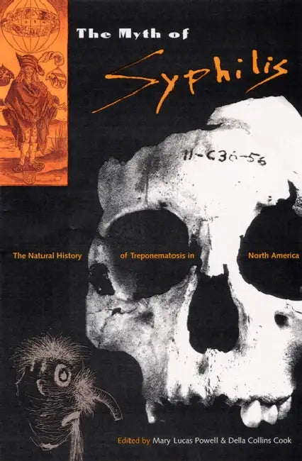 The Myth of Syphilis: The Natural History of Treponematosis in North America by Mary Lucas Powell, Della Collins Cook
