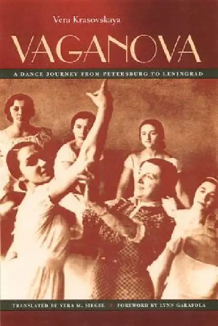 Vaganova: A Dance Journey from Petersburg to Leningrad by Vera M. Siegel
