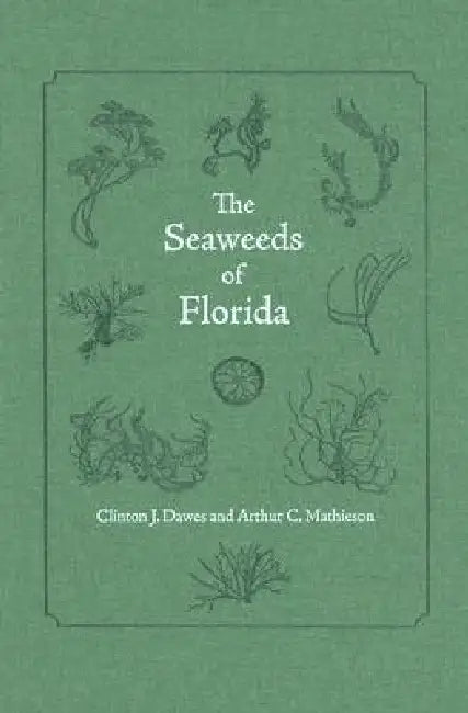 The Seaweeds of Florida by Clinton J. Dawes, Arthur C. Mathieson
