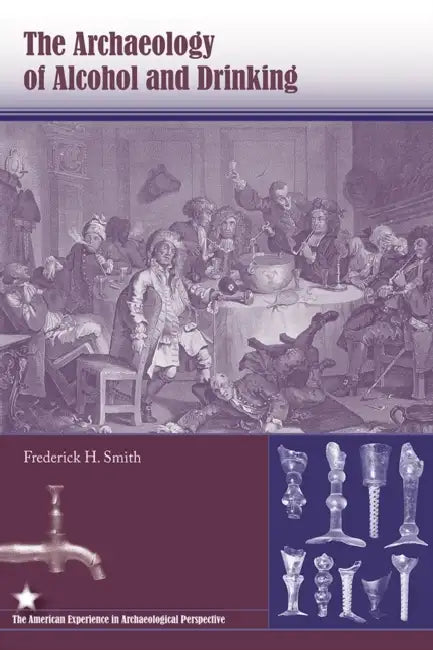 The Archaeology of Alcohol and Drinking by Frederick H. Smith
