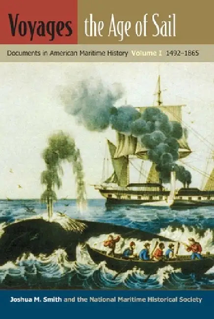 Voyages, the Age of Sail: Documents in American Maritime History, Volume I, 1492-1865 by Joshua M. Smith