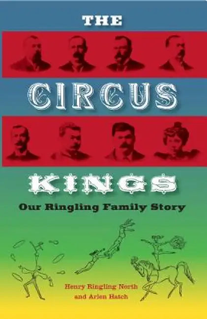 The Circus Kings: Our Ringling Family Story by Henry Ringling North