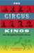 The Circus Kings: Our Ringling Family Story by Henry Ringling North