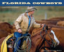 Florida Cowboys: Keepers of the Last Frontier by Carlton Ward