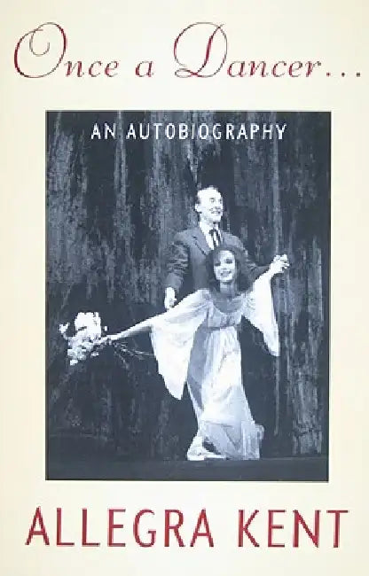 Once a Dancer...: An Autobiography by Kent, Allegra
