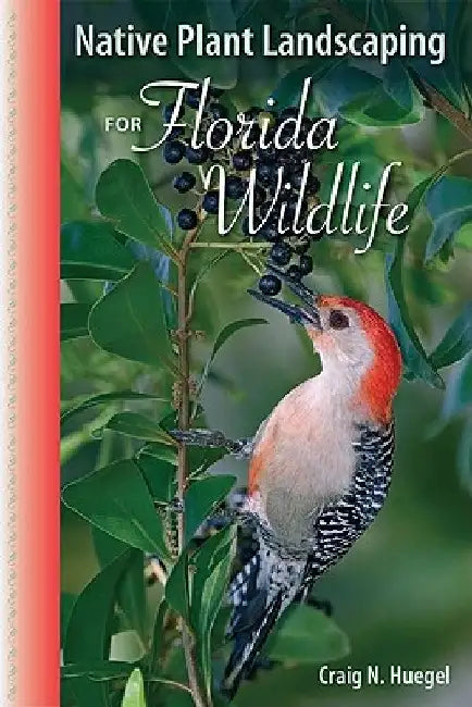 Native Plant Landscaping for Florida Wildlife by Craig N. Huegel