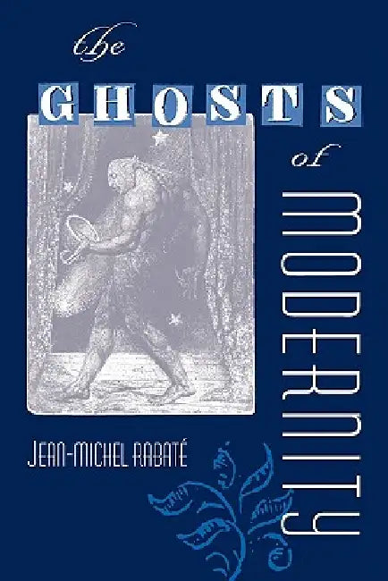 The Ghosts of Modernity by Jean-Michel Rabate